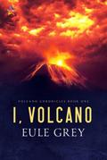 I, Volcano (Volcano Chronicles, #1)