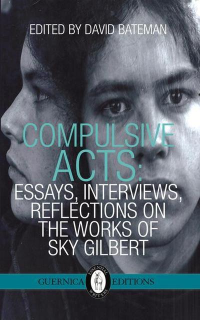 Compulsive Acts: Essays, Interviews, Reflections on the Work of Sky Gilbert Volume 37