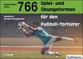 766 Spiel- und Übungsformen für den Fußball-Torhüter