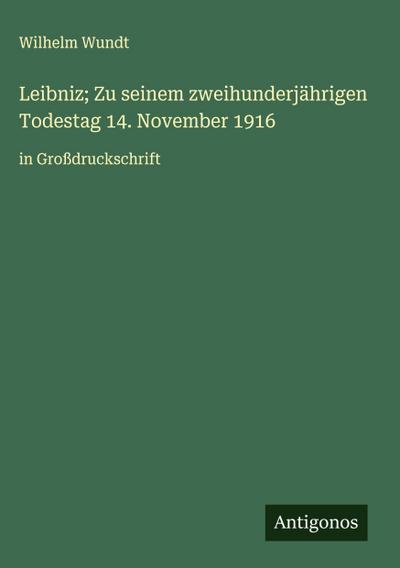 Leibniz; Zu seinem zweihunderjährigen Todestag 14. November 1916