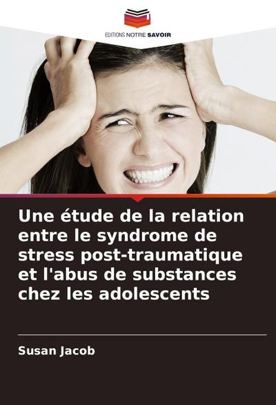 Une étude de la relation entre le syndrome de stress post-traumatique et l’abus de substances chez les adolescents