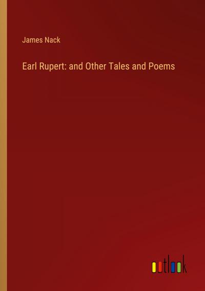 Earl Rupert: and Other Tales and Poems