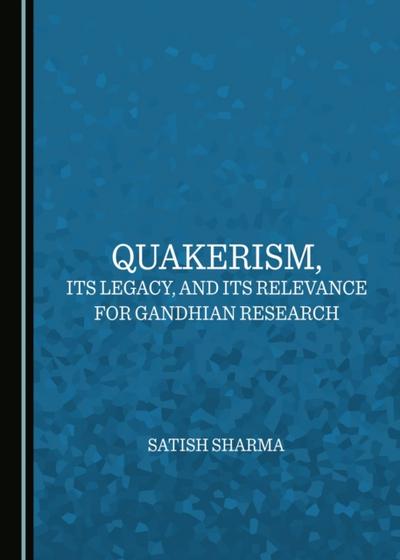 Quakerism, Its Legacy, and Its Relevance for Gandhian Research