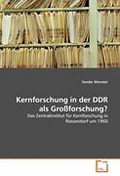 Kernforschung in der DDR als Großforschung?