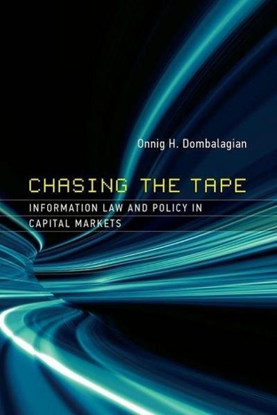 Chasing the Tape: Information Law and Policy in Capital Markets