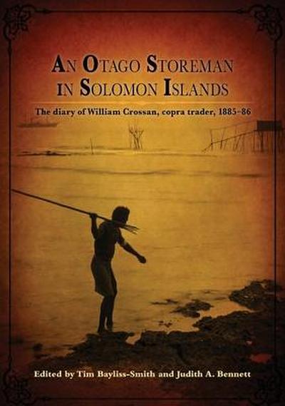 An Otago Storeman in Solomon Islands: The diary of William Crossan, copra trader, 1885-86