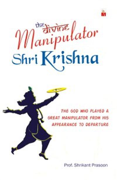 The Divine Manipulator - Shri Krishna