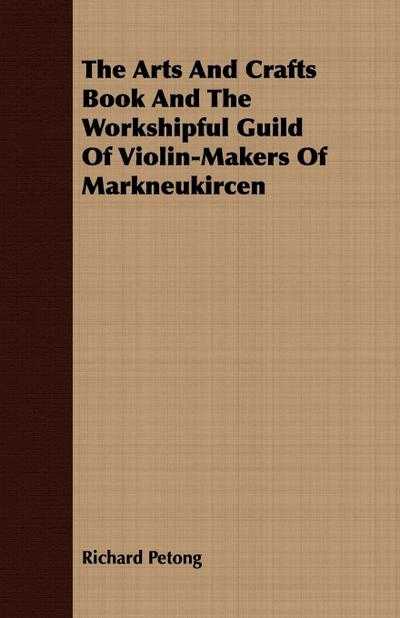 The Arts And Crafts Book And The Workshipful Guild Of Violin-Makers Of Markneukircen