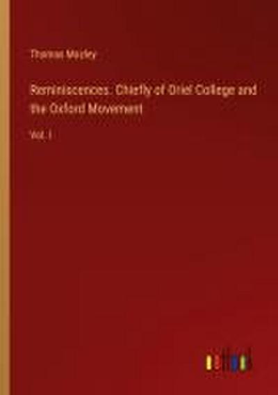 Reminiscences. Chiefly of Oriel College and the Oxford Movement