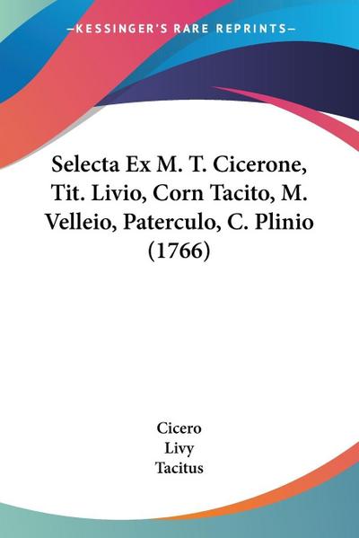 Selecta Ex M. T. Cicerone, Tit. Livio, Corn Tacito, M. Velleio, Paterculo, C. Plinio (1766)