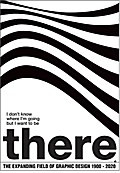 I don't know where I'm going, but I want to be there: The Expanding Field of Graphic Design 1900-2020