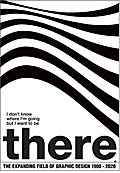 I don't know where I am going but I want to be there: The Expanding Field of Graphic Design 1900-2020