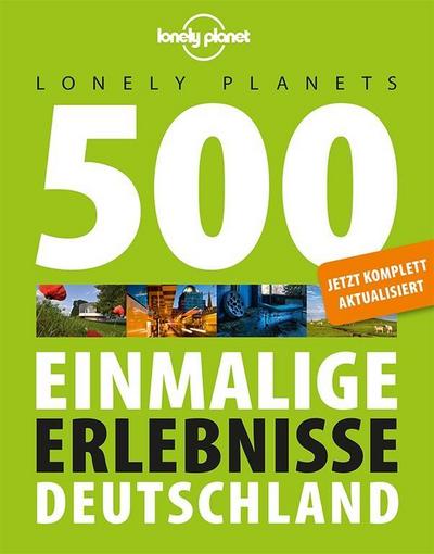 Bey, J: Lonely Planets 500 Einmalige Erlebnisse Deutschland