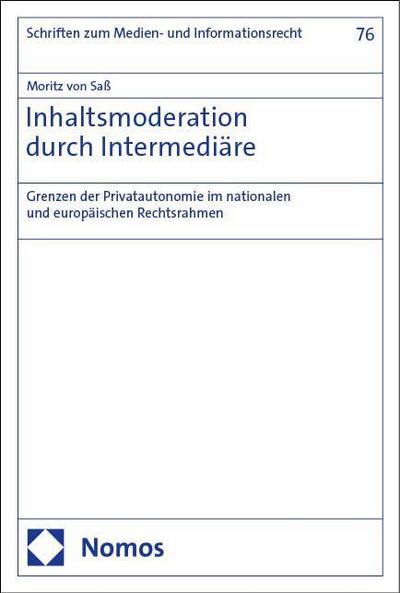 Inhaltsmoderation durch Intermediäre: Grenzen der Privatautonomie im nationalen und europäischen Rechtsrahmen (Schriften zum Medien- und Informationsrecht)