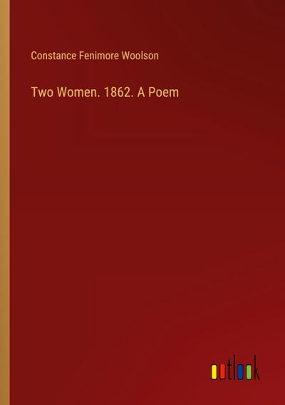 Two Women. 1862. A Poem