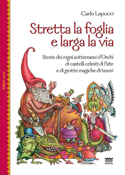 Stretta la foglia e larga la via. Storie dei regni sotterranei d’orchi di castelli celesti di fate e di grotte magiche di tesori