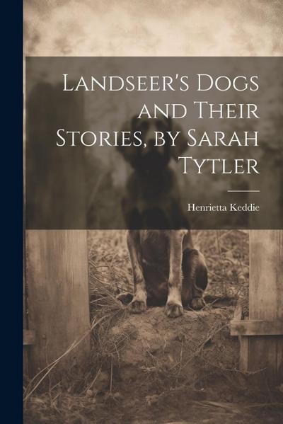 Landseer’s Dogs and Their Stories, by Sarah Tytler
