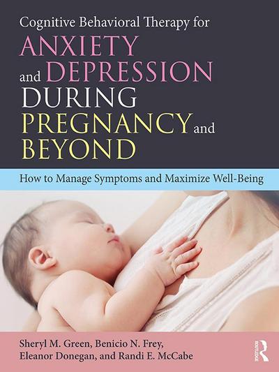 Cognitive Behavioral Therapy for Anxiety and Depression During Pregnancy and Beyond