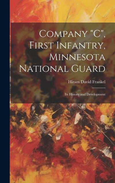 Company "C", First Infantry, Minnesota National Guard; its History and Development