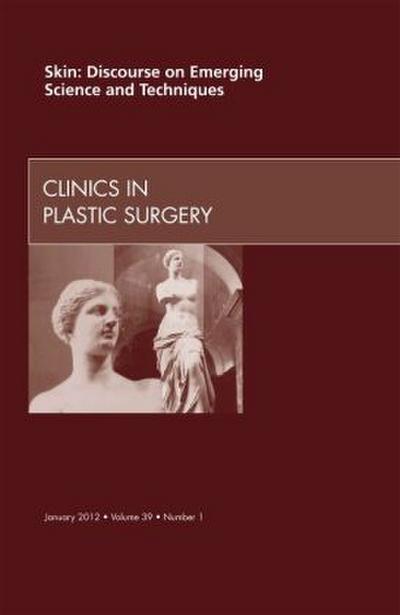 Skin: Discourse on Emerging Science and Techniques, an Issue of Clinics in Plastic Surgery