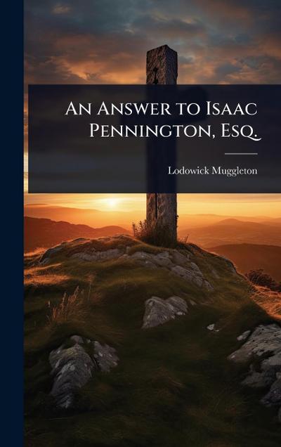 An Answer to Isaac Pennington, Esq.
