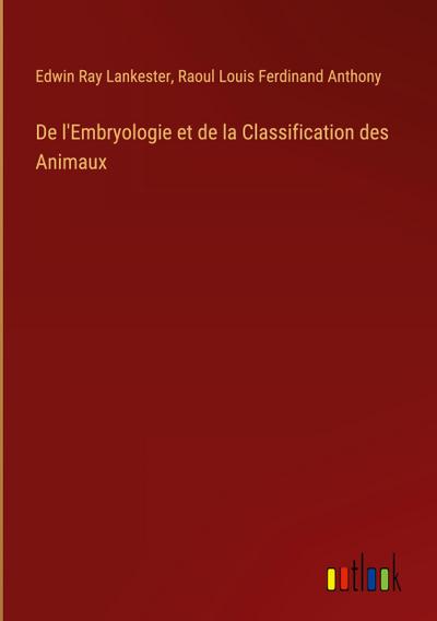 De l’Embryologie et de la Classification des Animaux