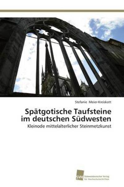 Spätgotische Taufsteine im deutschen Südwesten