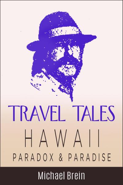 Travel Tales: Hawaii Paradox & Paradise (True Travel Tales)