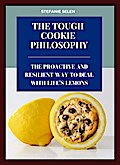 Tough Cookie Philosophy: The Proactive and Resilient Way to Deal with Life’s Lemons