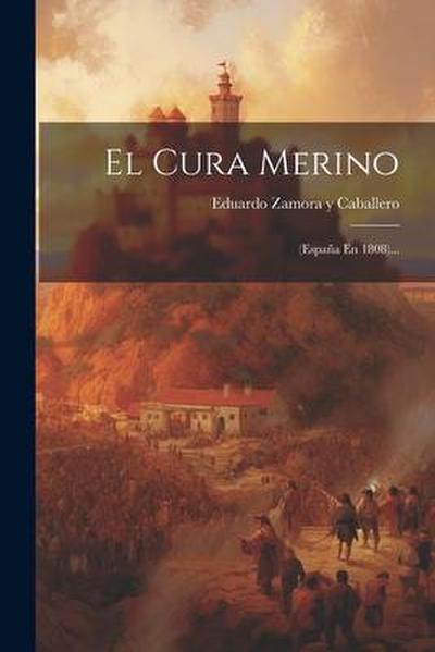 El Cura Merino: (españa En 1808)...