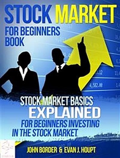 Stock Market For Beginners Book: Stock Market Basics Explained for Beginners Investing in the Stock Market