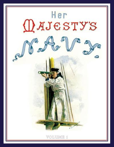 HER MAJESTY’S NAVY 1890 Including Its Deeds And Battles Volume 1