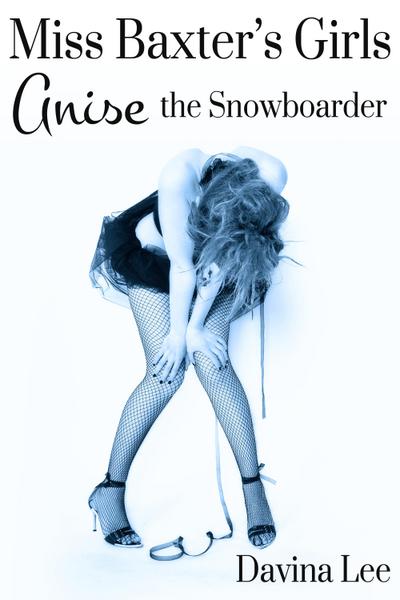 Miss Baxter’s Girls Book 2: Anise the Snowboarder