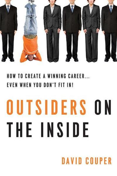 Outsiders on the Inside: How to Create a Winning Career... Even When You Don’t Fit In!