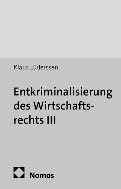 Entkriminalisierung des Wirtschaftsrechts III