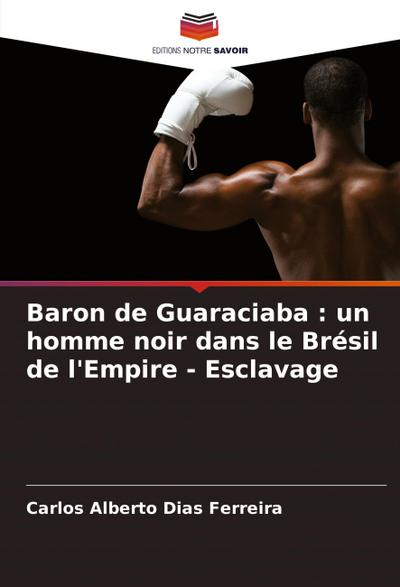 Baron de Guaraciaba : un homme noir dans le Brésil de l’Empire - Esclavage
