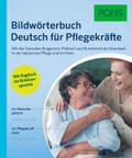 PONS Bildwörterbuch Deutsch für Pflegekräfte: Mit Englisch als Brückensprache und den Sprachen Bulgarisch, Polnisch und Rumänisch als Download. In der häuslichen Pflege und im Heim