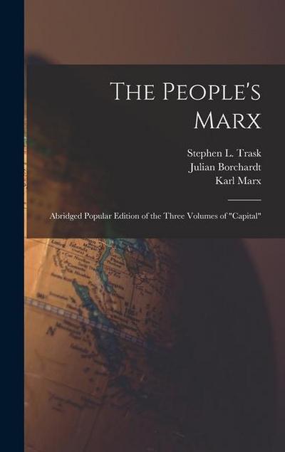 The People’s Marx; Abridged Popular Edition of the Three Volumes of "Capital"