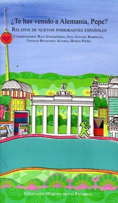 ¿Te has venido a Alemania, Pepe? : relatos de nuevos inmigrantes españoles
