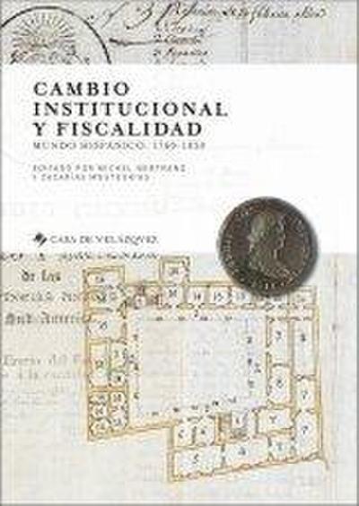 Cambio institucional y fiscalidad : mundo hispánico, 1760-1850