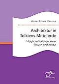 Architektur in Tolkiens Mittelerde. Mögliche Vorbilder einer fiktiven Architektur