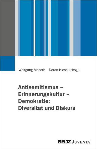 Antisemitismus - Erinnerungskultur - Demokratie: Diversität und Diskurs