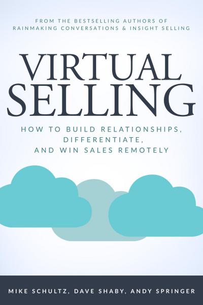 Virtual Selling: How to Build Relationships, Differentiate, and Win Sales Remotely