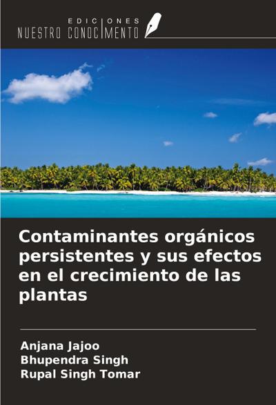 Contaminantes orgánicos persistentes y sus efectos en el crecimiento de las plantas