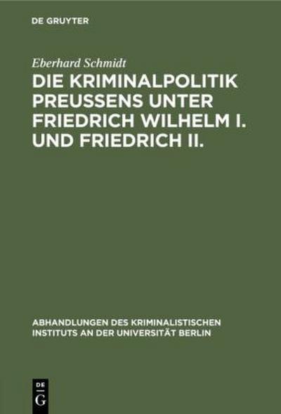 Die Kriminalpolitik Preußens unter Friedrich Wilhelm I. und Friedrich II.