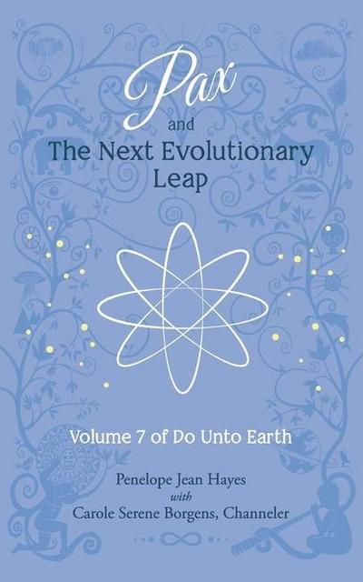 Pax and the Next Evolutionary Leap: Volume 7 of Do Unto Earth