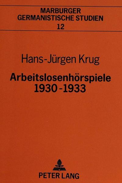 Arbeitslosenhörspiele 1930-1933 (Marburger germanistische Studien, Band 12)