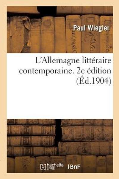 L’Allemagne littéraire contemporaine. 2e édition