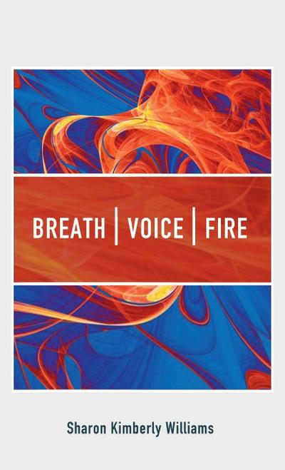 Breath, Voice, Fire
