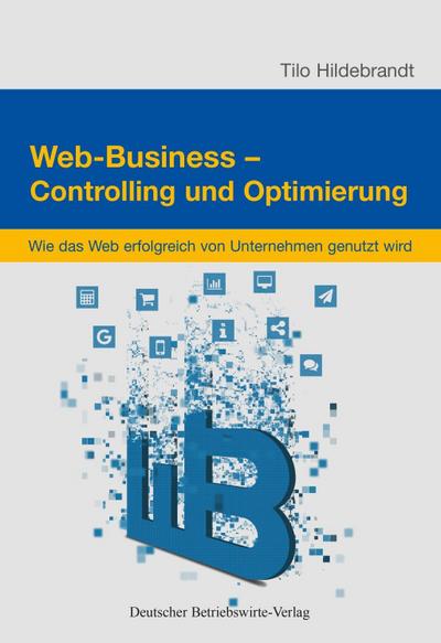 Web-Business – Controlling und Optimierung.; Wie das Web erfolgreich in Unternehmen genutzt wird.; Deutsch; Tab., Abb.; 403 S.